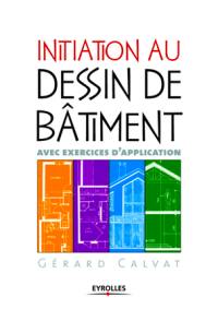 Initiation au dessin du bâtiment : avec exercices d'application