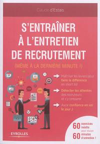 S'entraîner à l'entretien de recrutement (même à la dernière minute !) : 60 exercices inédits pour réussir 60 minutes d'entretien !