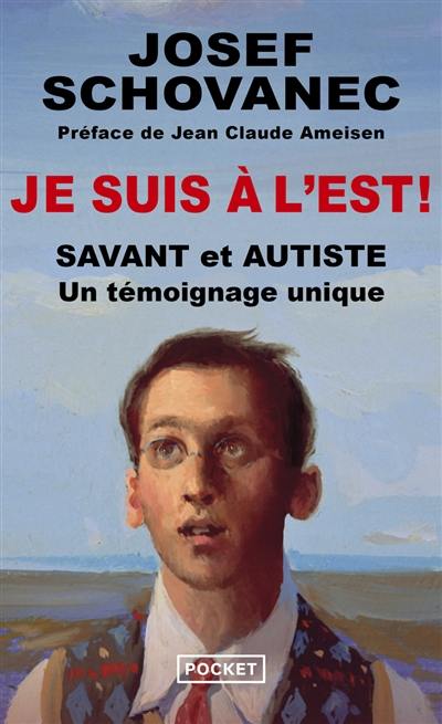 Je suis à l'Est ! : savant et autiste : un témoignage unique