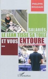 Salariés, le lean tisse sa toile et vous entoure... : petit manuel à l'usage de ceux qui se préoccupent du travail et de la santé