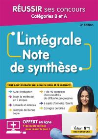 L'intégrale note de synthèse : réussir ses concours catégories B et A : tout pour préparer pas à pas la note et le rapport !