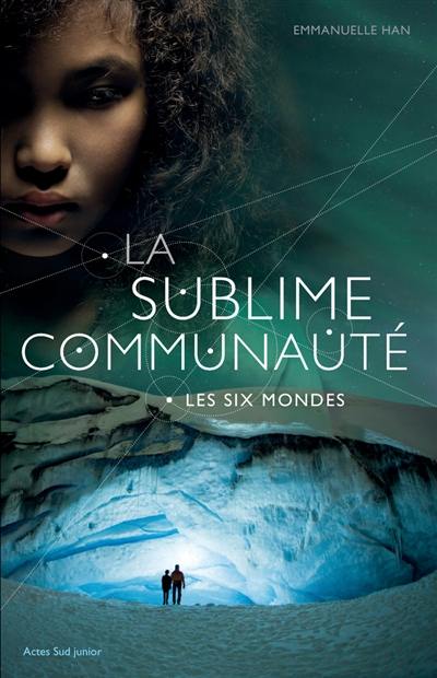 La sublime communauté. Vol. 2. Les Six Mondes