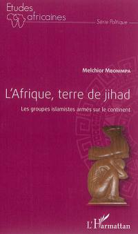 L'Afrique, terre de jihad : les groupes islamistes armés sur le continent