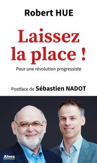 Laissez la place ! : pour une révolution progressiste