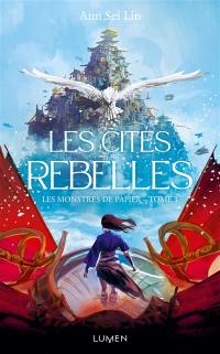 Les monstres de papier. Vol. 1. Les cités rebelles