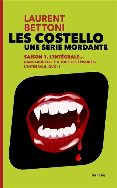 Les Costello : une série mordante. Saison 1, l'intégrale... : dans laquelle y a tous les épisodes, l'intégrale, quoi ! : série littéraire