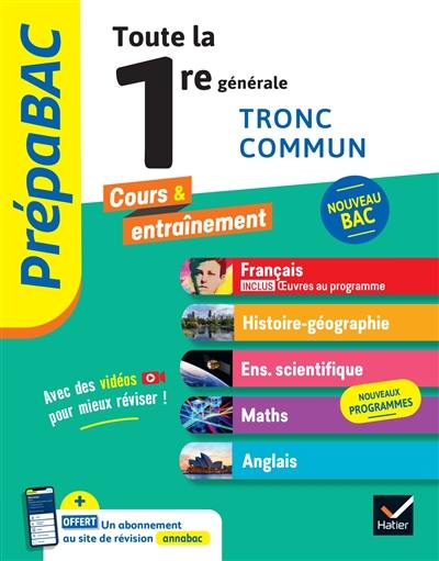 Toute la 1re générale, tronc commun : français, histoire géo, mathématiques, enseignement scientifique, anglais : nouveau bac