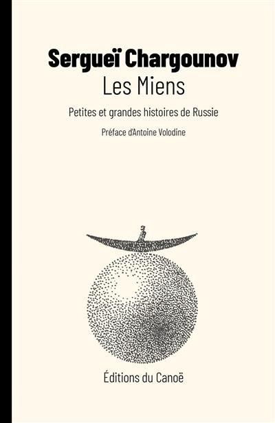 Les miens : petites et grandes histoires de Russie