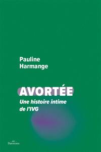 Avortée : une histoire intime de l'IVG