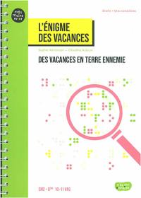 Des vacances en terre ennemie : l'énigme des vacances : CM2, 6e, 10-11 ans