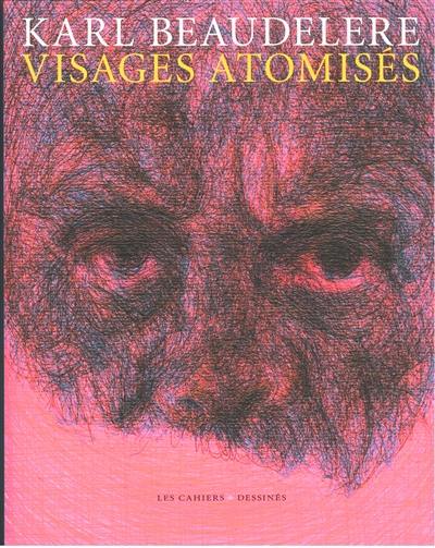 Karl Beaudelère : visages atomisés