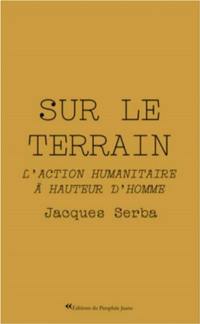 Sur le terrain : l'action humanitaire à hauteur d'homme