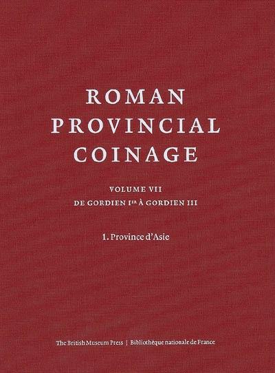 Roman provincial coinage. Vol. 7-1. De Gordien Ier à Gordien III (238-244 apr. J.-C.) : Province d'Asie