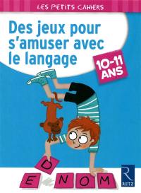 Des jeux pour s'amuser avec le langage : 10-11 ans