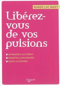 Libérez-vous de vos pulsions