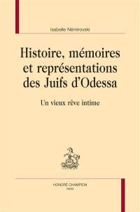 Histoire, mémoires et représentations des Juifs d'Odessa : un vieux rêve intime