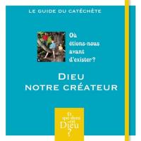 Où étions-nous avant d'exister ? : Dieu, notre créateur