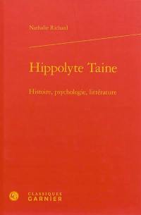 Hippolyte Taine : histoire, psychologie, littérature