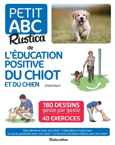 Petit abc Rustica de l'éducation positive du chiot et du chien : 180 dessins geste par geste, 40 exercices : bien démarrer avec son chiot, l'éducation en pas à pas, la vie au quotidien avec son chien, construire une belle relation avec son chien