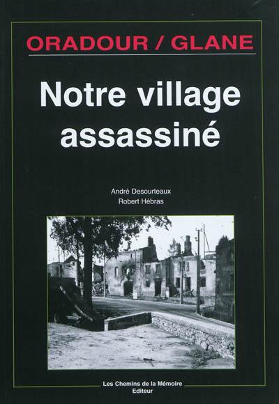 Oradour-sur-Glane : notre village assassiné