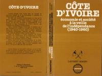 La Côte d'Ivoire : Economie et société à la veille de l'indépendance: 1940-1960