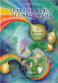 Le trésor oublié de l'arc-en-ciel. Vol. 4. Le rayon vert