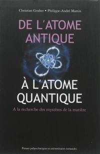 De l'atome antique à l'atome quantique : à la recherche des mystères de la matière