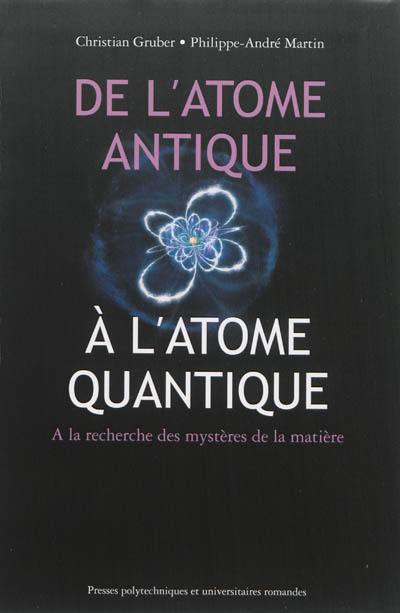 De l'atome antique à l'atome quantique : à la recherche des mystères de la matière