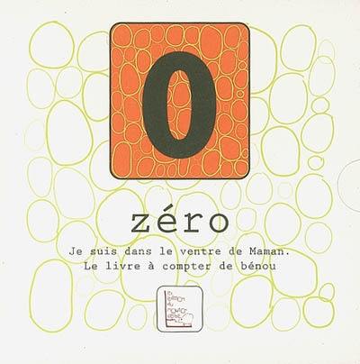 Zéro, je suis dans le ventre de maman : le livre à compter de Bénou