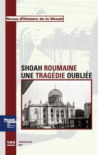 Revue d'histoire de la Shoah, n° 194. L'horreur oubliée : la Shoah roumaine