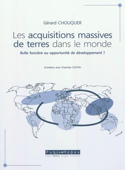 Les acquisitions massives de terres dans le monde : bulle foncière ou opportunité de développement ? : entretiens avec Charlotte Castan