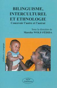 Bilinguisme, interculturel et ethnologie : concevoir l'autre et l'autrui