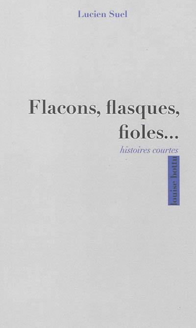 Flacons, flasques, fioles... : une douzaine d'histoires courtes