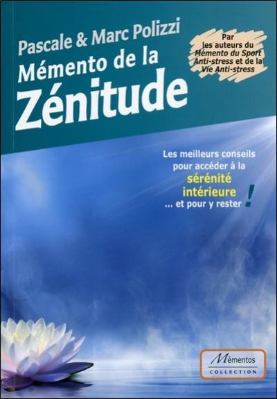 Mémento de la zénitude : les meilleurs conseils pour accéder à la sérénité intérieure... et pour y rester !