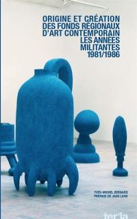 Origine et création des Fonds régionaux d'art contemporains : les années militantes : 1981-1986