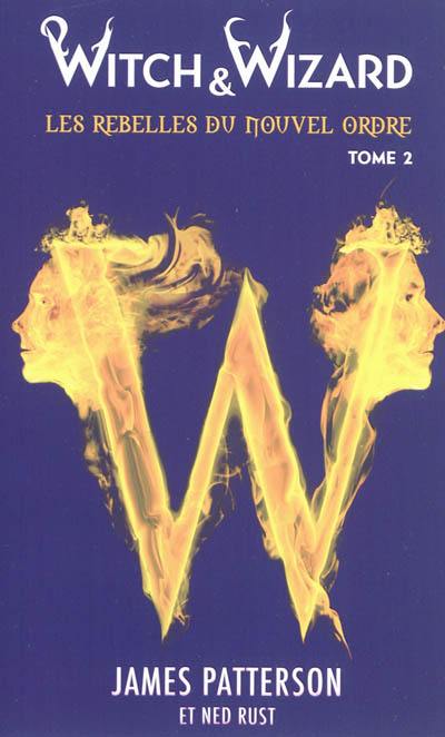 Witch & Wizard, les rebelles du Nouvel Ordre. Vol. 2