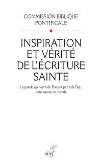 Inspiration et vérité de l'Ecriture sainte : la parole qui vient de Dieu et parle de Dieu pour sauver le monde