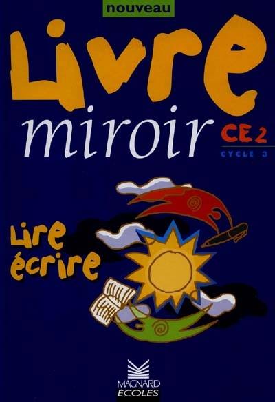 Lire écrire CE2, cycle 3 : livre de l'élève