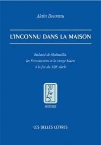 L'inconnu dans la maison : Richard de Mediavilla, les franciscains et la Vierge Marie à la fin du XIIIe siècle