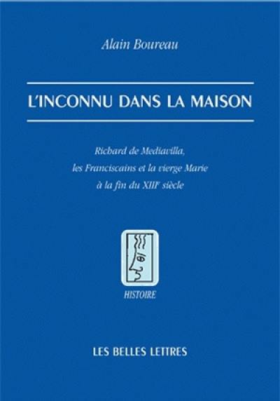 L'inconnu dans la maison : Richard de Mediavilla, les franciscains et la Vierge Marie à la fin du XIIIe siècle