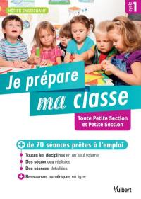 Je prépare ma classe : toute petite section et petite section, cycle 1