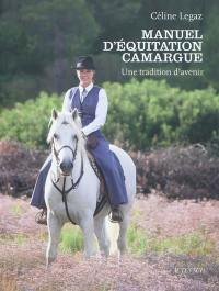 Manuel d'équitation Camargue : une tradition d'avenir