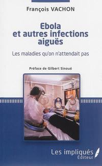 Ebola et autres infections aiguës : les maladies qu'on n'attendait pas