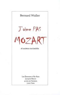 J'aime pas Mozart : et autres curiosités