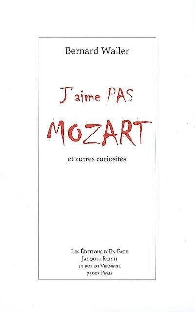 J'aime pas Mozart : et autres curiosités