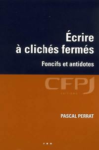 Ecrire à clichés fermés : poncifs et antidotes