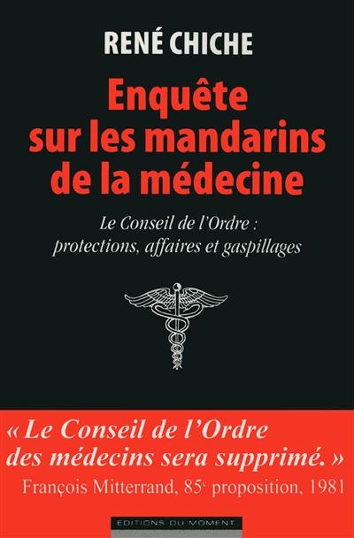 Enquête sur les mandarins de la médecine : le conseil de l'Ordre, protections, affaires et gaspillages