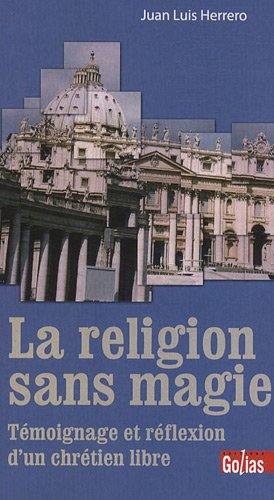 La religion sans magie : témoignage et réflexion d'un chrétien libre