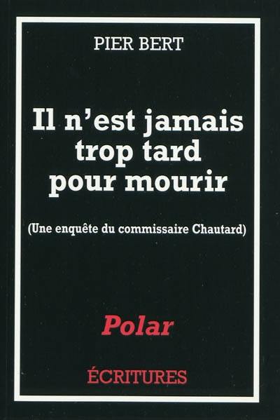 Une enquête du commissaire Chautard. Il n'est jamais trop tard pour mourir