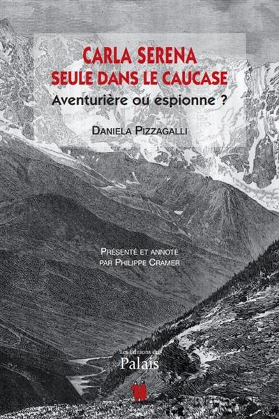 Carla Serena : seule dans le Caucase : aventurière ou espionne ?